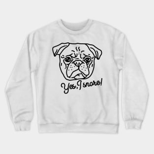 Yes I snore – funny pug Crewneck Sweatshirt